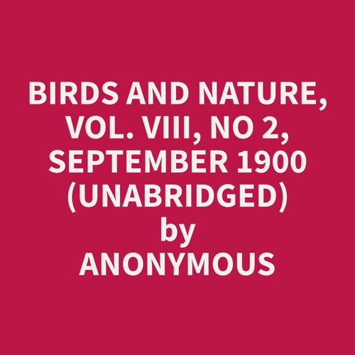 Couverture audiobook de Birds and Nature, Vol. VIII, No 2, September 1900 (Unabridged), de Anonymous  Anonymous