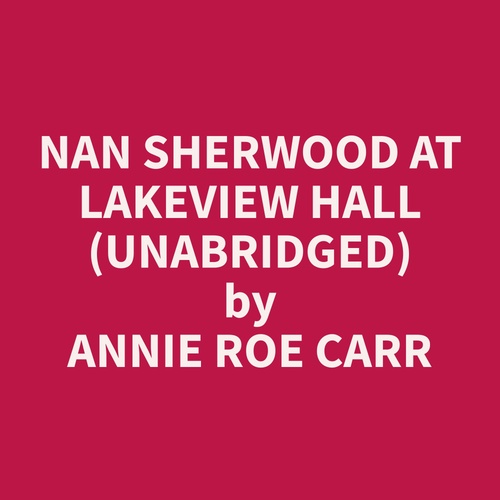 Couverture audiobook de Nan Sherwood at Lakeview Hall (Unabridged), de Annie Roe Carr
