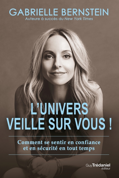 Couverture ebook de L'univers veille sur vous - Comment se sentir en confiance et en sécurité en tout temps, de Gabrielle Bernstein
