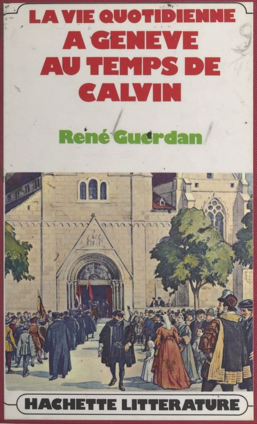 Couverture ebook de La vie quotidienne à Genève au temps de Calvin, de René Guerdan