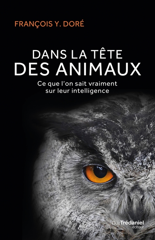 Couverture ebook de Dans la tête des animaux - Ce que l'on sait vraiment sur leur intelligence, de François Y. Doré