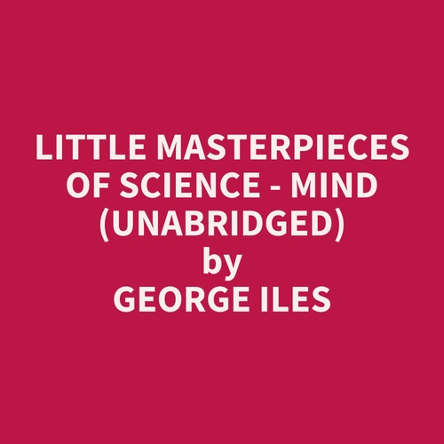 audiobook cover of Little Masterpieces of Science - Mind (UNABRIDGED), by George Iles