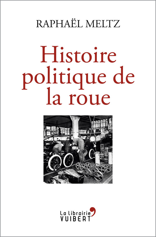 Couverture ebook de Histoire politique de la roue, de Raphaël Meltz