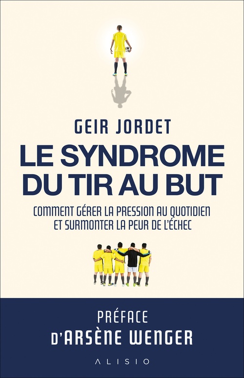 Couverture ebook de Le syndrome du tir au but : Comment gérer la pression au quotidien et surmonter la peur de l'échec, de Geir Jordet