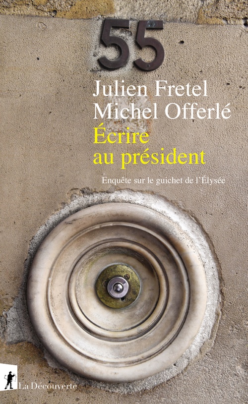 ebook cover of Ecrire au président - Enquête sur le guichet de l'Elysée, by Julien Fretel, Michel Offerlé