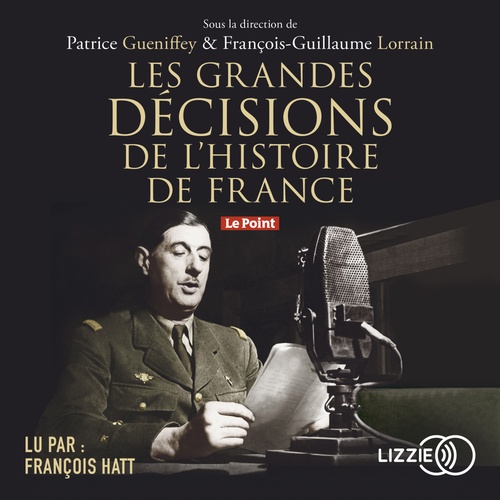 audiobook cover of Les grandes décisions de l'histoire de France, by Patrice Gueniffey, François-Guillaume Lorrain