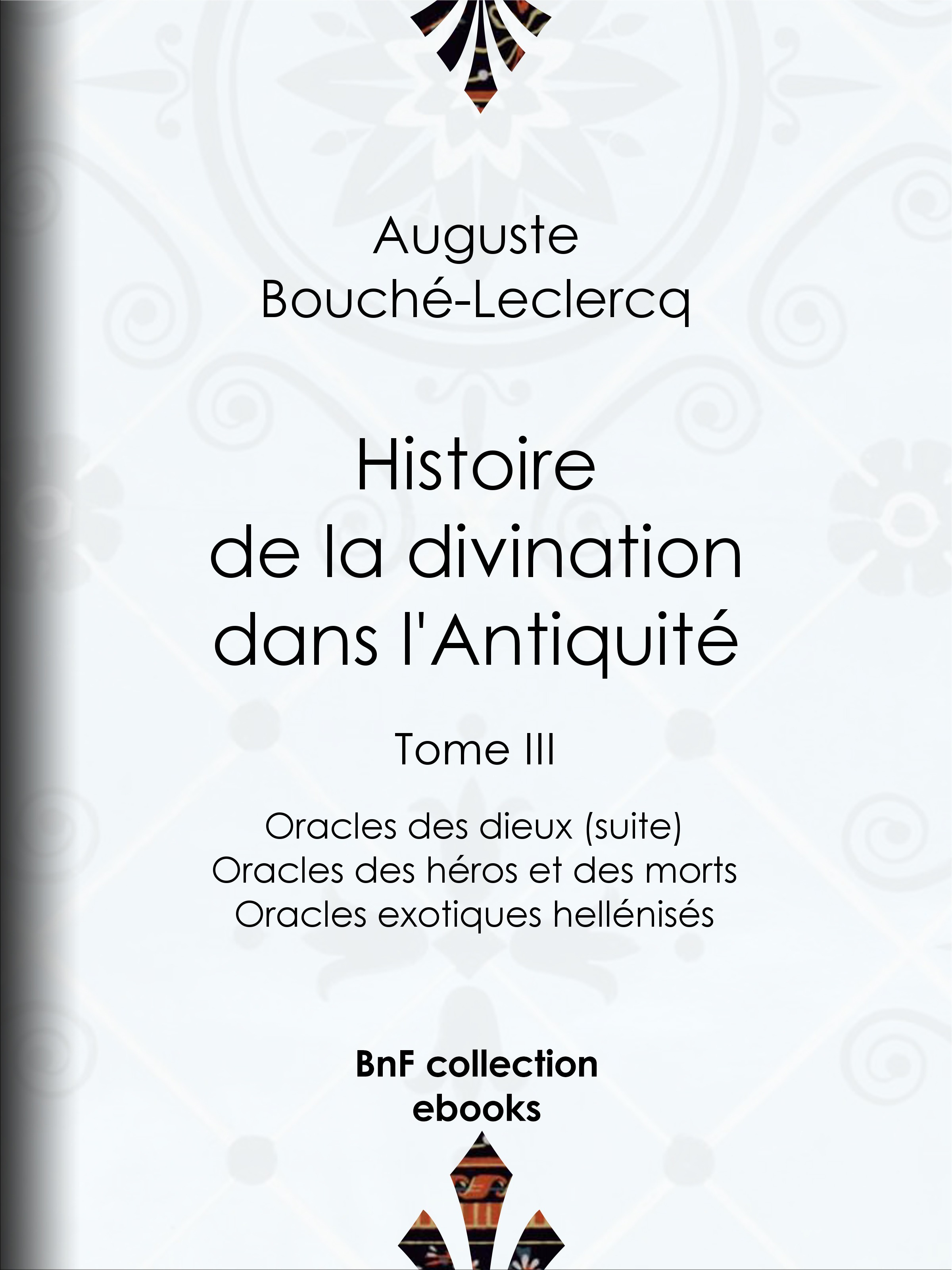 Couverture ebook de Histoire de la divination dans l'Antiquité, de Auguste Bouche-leclercq