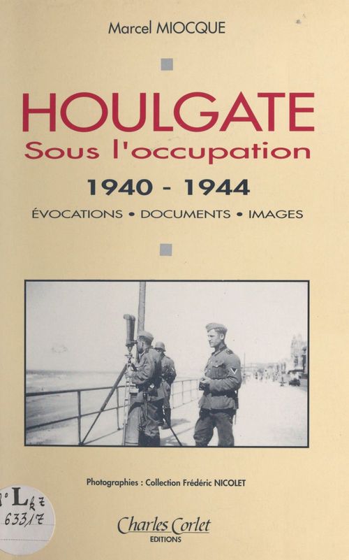 Couverture ebook de Houlgate sous l'Occupation (1940-1944) : Évocations, documents, images, de Frederic Nicolet, Marcel Miocque