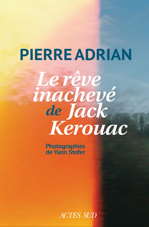 ebook cover of Le rêve inachevé de Jack Kerouac, by Pierre Adrian, Yann Stofer