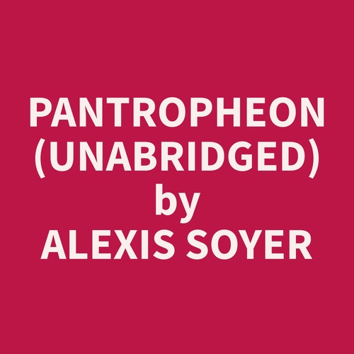 audiobook cover of Pantropheon (Unabridged), by Alexis  Soyer