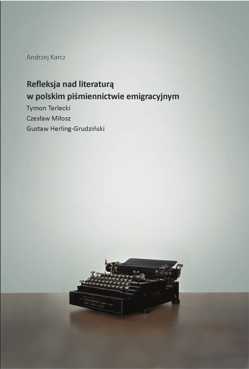 Couverture ebook de Refleksja nad literatura w polskim pi´smiennictwie emigracyjnym, de Andrzej Karcz