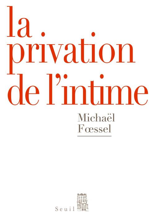 Couverture ebook de La Privation de l'intime. Mises en scènes politiques des sentiments, de Foessel Michael