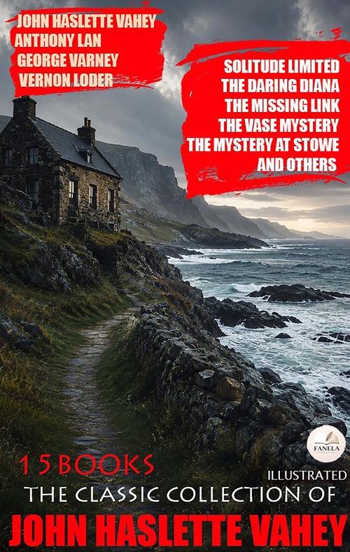 Couverture ebook de The Classic Collection of John Haslette Vahey (15 Books). Illustrated, de John Haslette Vahey, Anthony Lang, George Varney, Vernon Loder