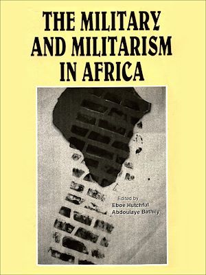 Couverture ebook de The military and militarism in Africa, de Abdoulaye Bathily, Eboe Hutchful