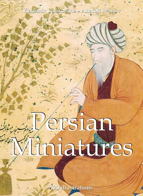 Couverture ebook de Persian Miniatures, de Anatoli Ivanov, Vladimir Loukonin