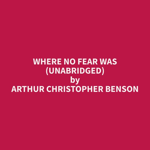 Couverture audiobook de Where No Fear Was (Unabridged), de Arthur Christopher Benson