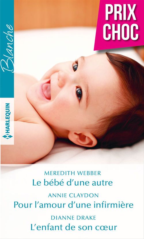 ebook cover of Le bébé d'une autre - Pour l'amour d'une infirmière - L'enfant de son coeur, by Annie Claydon, Dianne Drake, Meredith Webber