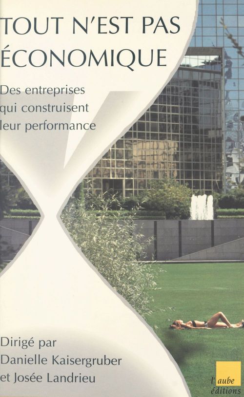Couverture ebook de Tout n'est pas économique : des entreprises qui construisent leur performance, de Daniele Kaisergruber, Josée Landrieu