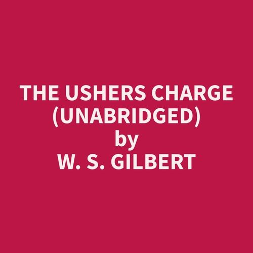Couverture audiobook de The Ushers Charge (Unabridged), de W. S. Gilbert