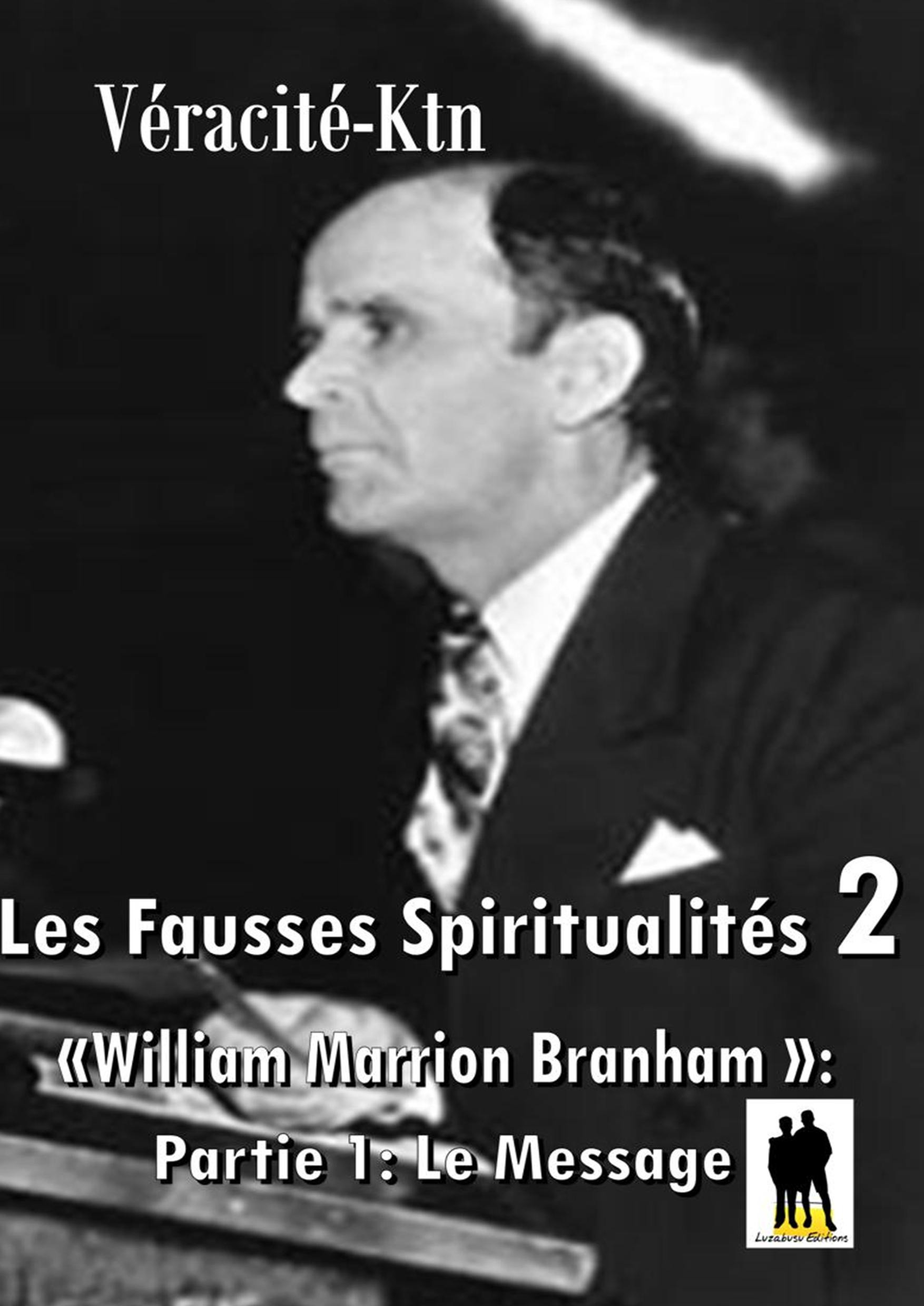 ebook cover of Fausses spiritualités 2: William Marrion Branham, by Veracite-Ktn