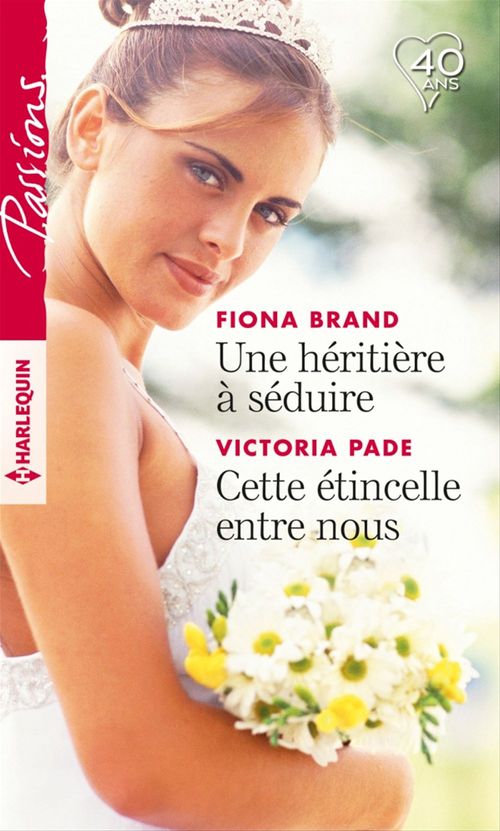 Couverture ebook de Une héritière à séduire - Cette étincelle entre nous, de Fiona Brand, Victoria Pade