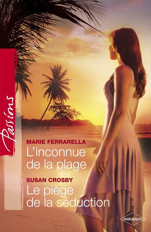 Couverture ebook de L'inconnue de la plage - Le piège de la séduction (Harlequin Passions), de Susan Crosby, Marie Ferrarella