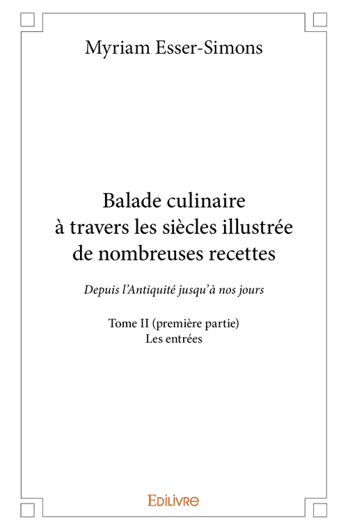 ebook cover of Balade culinaire à travers les siècles illustrée de nombreuses recettes - Tome II (première partie), by Myriam Esser-Simons