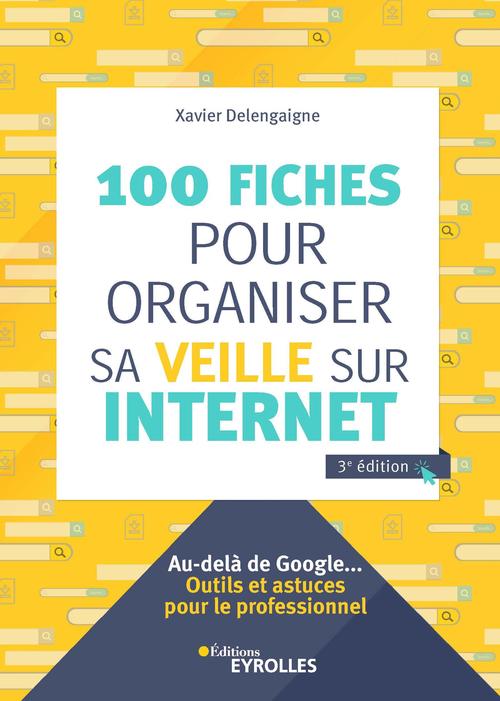 ebook cover of 100 fiches pour organiser sa veille sur Internet, by Xavier Delengaigne