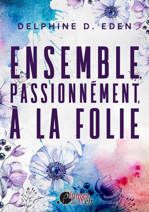 Couverture ebook de Ensemble, Passionnément, à la Folie, de Delphine D. Eden