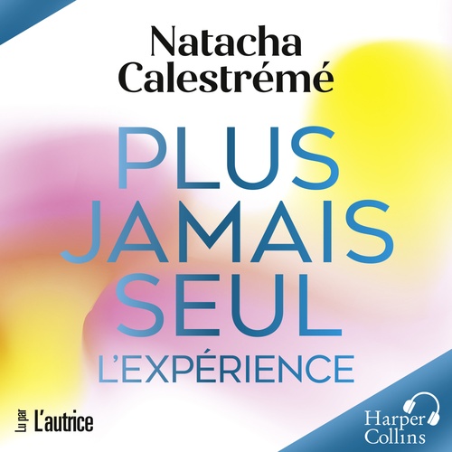 audiobook cover of Plus jamais seul. L'expérience, by Natacha Calestreme