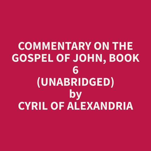 Couverture audiobook de Commentary on the Gospel of John, Book 6 (Unabridged), de Cyril Of Alexandria  Cyril Of Alexandria