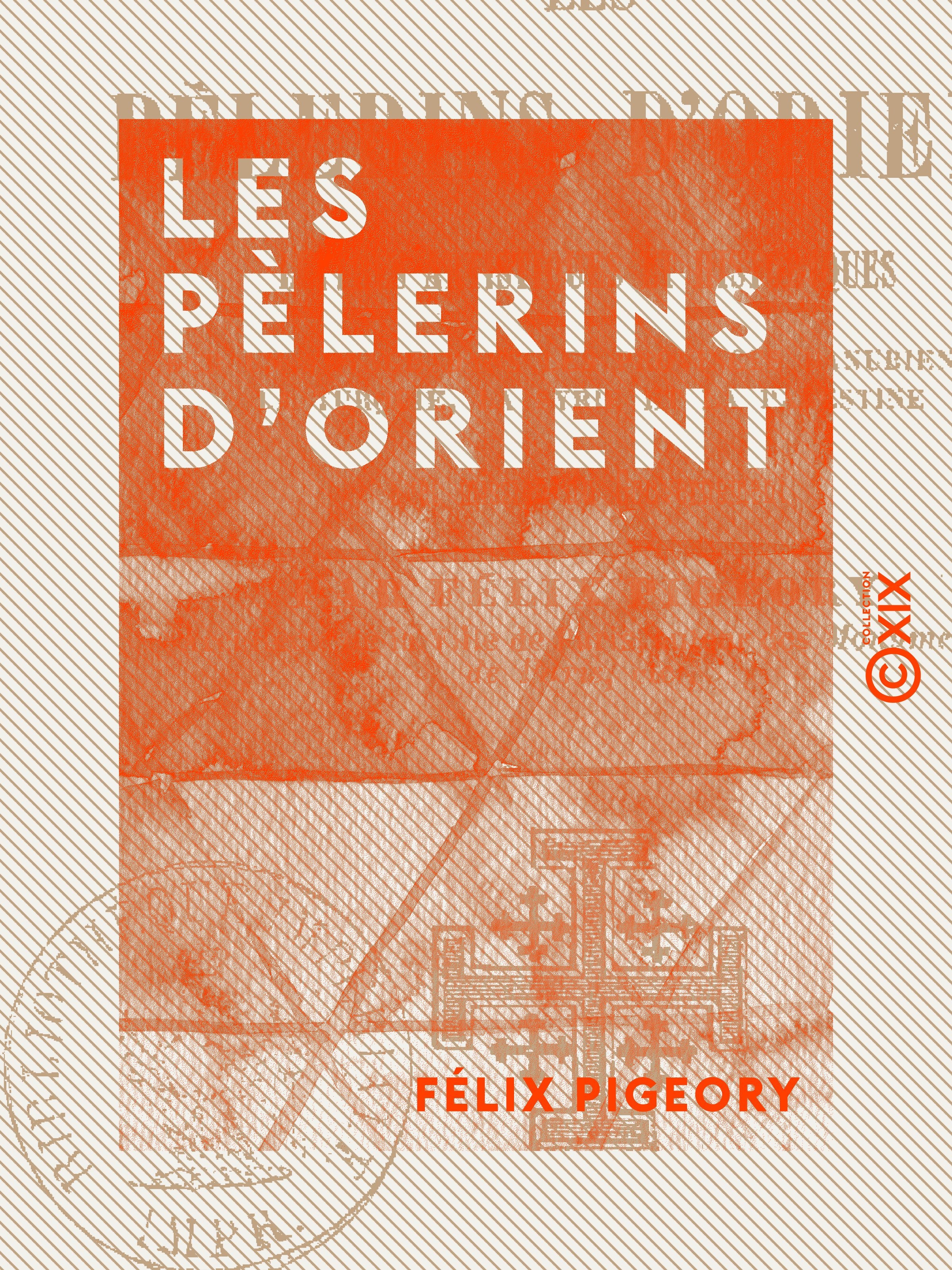 ebook cover of Les Pèlerins d'Orient - Lettres artistiques et historiques sur un voyage dans les Provinces danubiennes, la Turquie, la Syrie et la Palestine, by Felix Pigeory