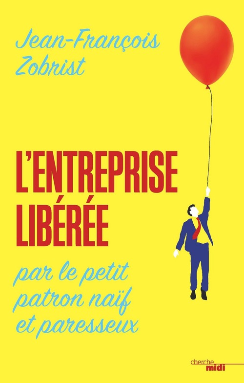 Couverture ebook de L'entreprise libérée par le petit patron naïf et paresseux, de Jean-francois Zobrist