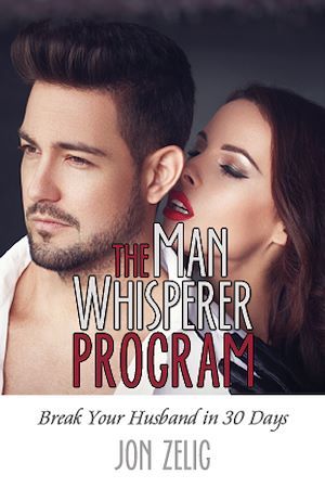 Couverture ebook de The Man Whisperer Program: Break Your Husband in Thirty Days, de Jon Zelig