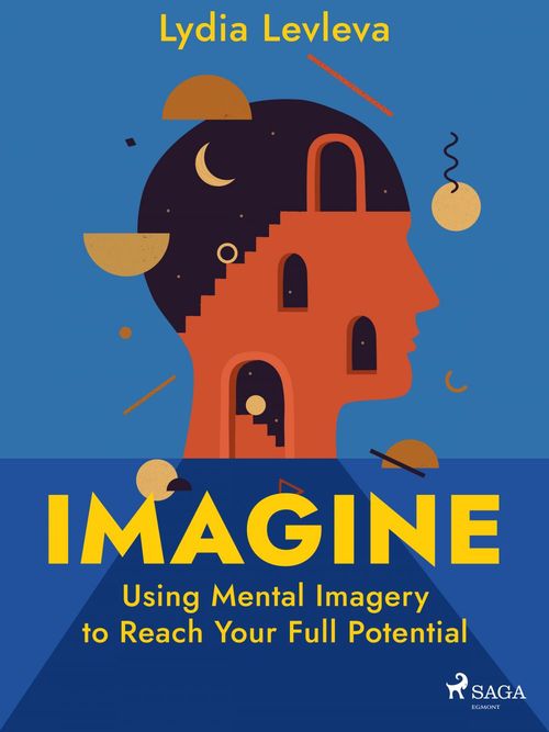 Couverture ebook de Imagine: Using Mental Imagery to Reach Your Full Potential, de Lydia Levleva