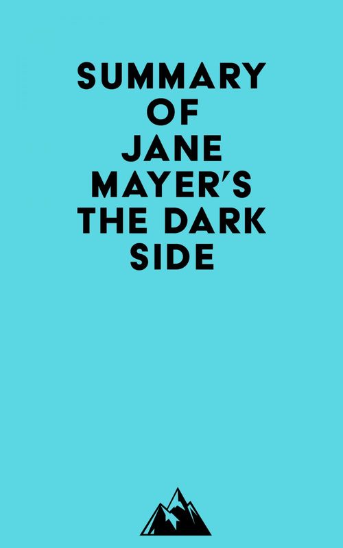 Couverture ebook de Summary of Jane Mayer's The Dark Side, de Everest Media