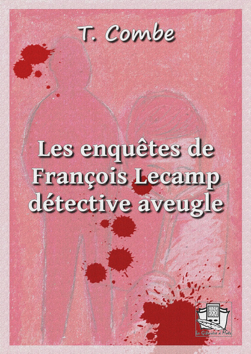 ebook cover of Les enquêtes de François Lecamp, détective aveugle, by T. Combe