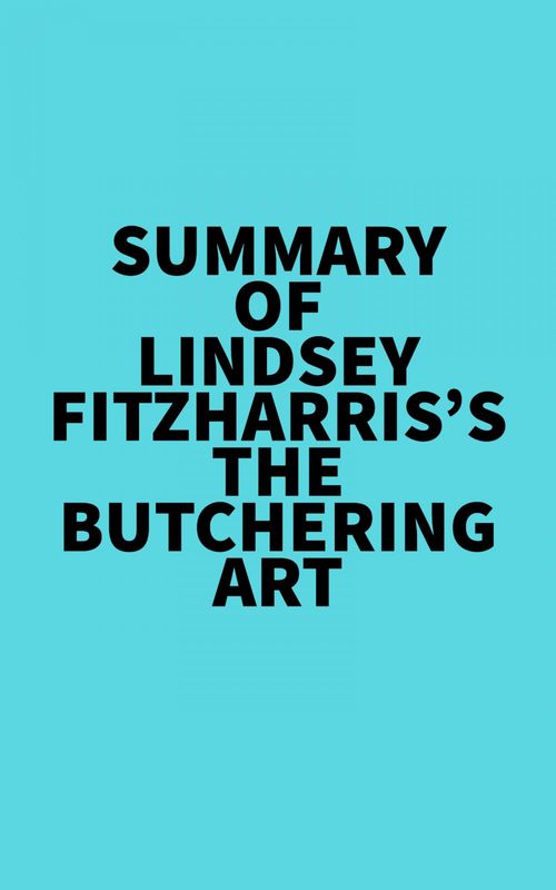 Couverture ebook de Summary of Lindsey Fitzharris's The Butchering Art, de Everest Media