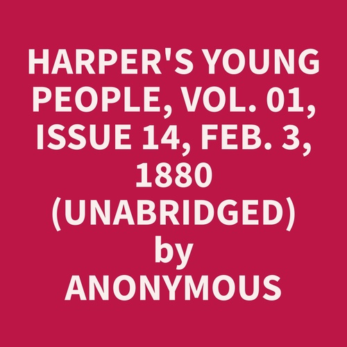 Couverture audiobook de Harper's Young People, Vol. 01, Issue 14, Feb. 3, 1880 (Unabridged), de Anonymous  Anonymous