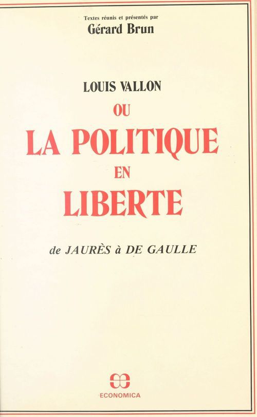 ebook cover of Louis Vallon ou La politique en liberté : de Jaurès à de Gaulle, by Gérard Brun