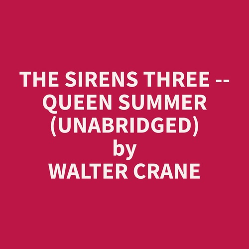 Couverture audiobook de The Sirens Three -- Queen Summer (Unabridged), de Walter  Crane