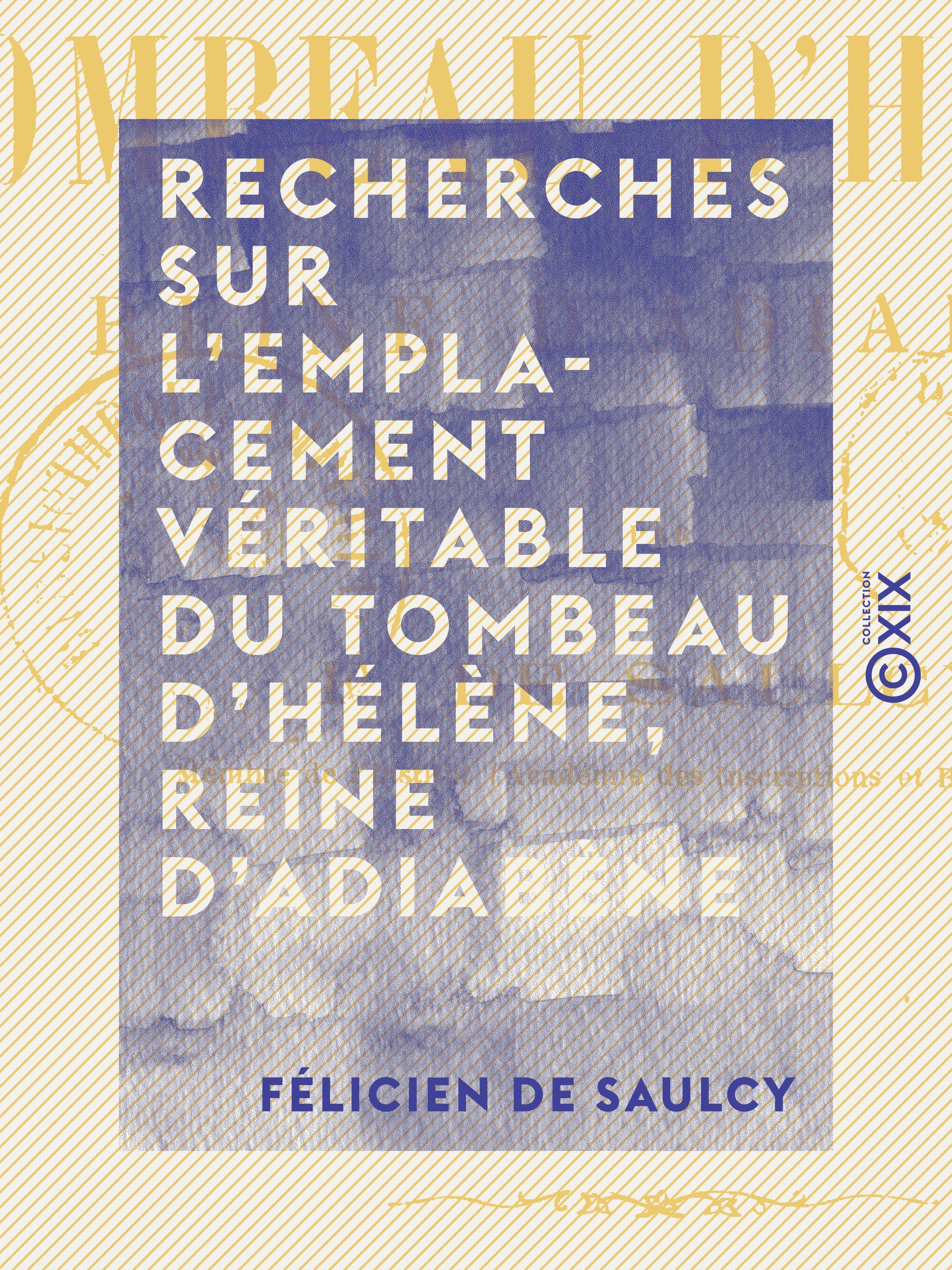 ebook cover of Recherches sur l'emplacement véritable du tombeau d'Hélène, reine d'Adiabène, by Felicien De Saulcy