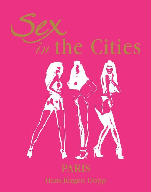 Couverture ebook de Sex in the Cities  Vol 3 (Paris), de Hans Jurgen Dopp