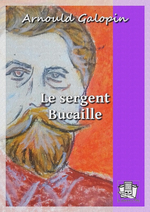 ebook cover of Le sergent Bucaille, by arnould Galopin