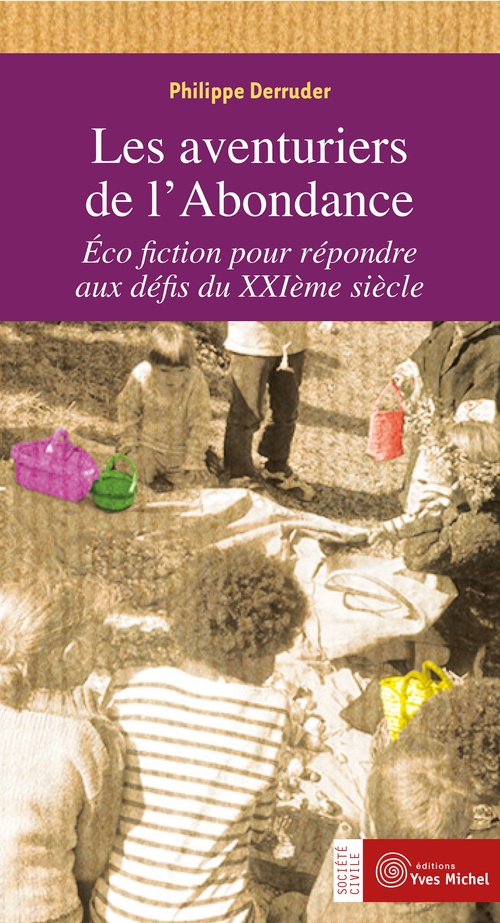 ebook cover of Les aventuriers de l'Abondance : Écofiction pour répondre aux défis du XXIe siècle, by Philippe Derruder