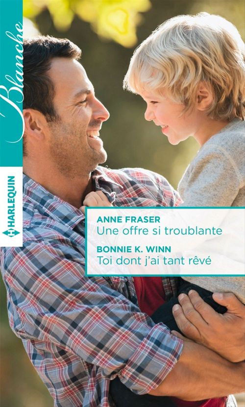 ebook cover of Une offre si troublante - Toi dont j'ai tant rêvé, by Anne Fraser, Bonnie k. Winn