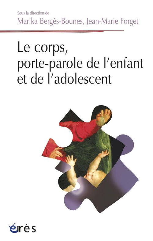 Couverture ebook de Le corps, porte-parole de l'enfant et de l'adolescent, de Marika Bergès-Bounes, Jean-Marie Forget