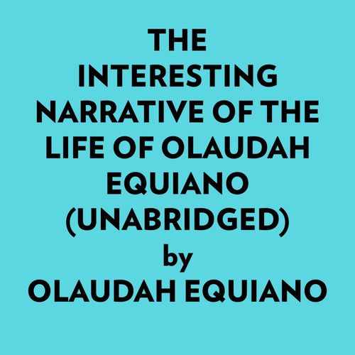 Couverture audiobook de The Interesting Narrative Of The Life Of Olaudah Equiano (Unabridged), de Olaudah Equiano