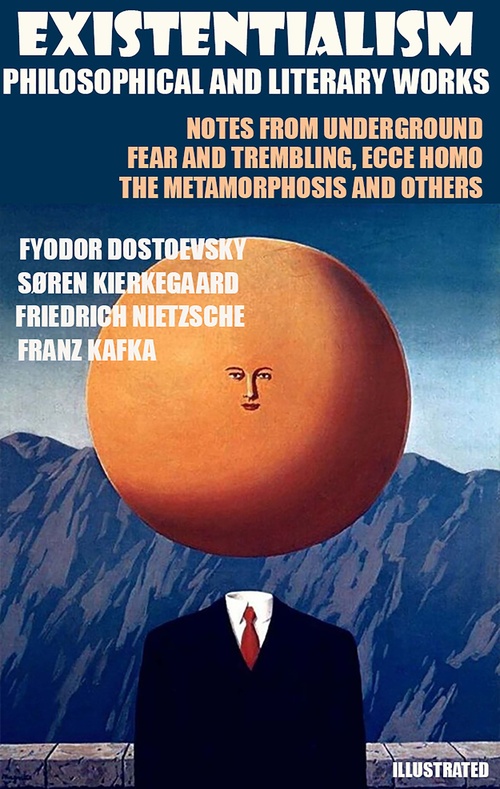 ebook cover of Existentialism. Philosophical and Literary Works, by Franz Kafka, Friedrich Nietzsche, Fyodor Dostoyevsky, Rainer Maria Rilke, Soren Kierkegaard