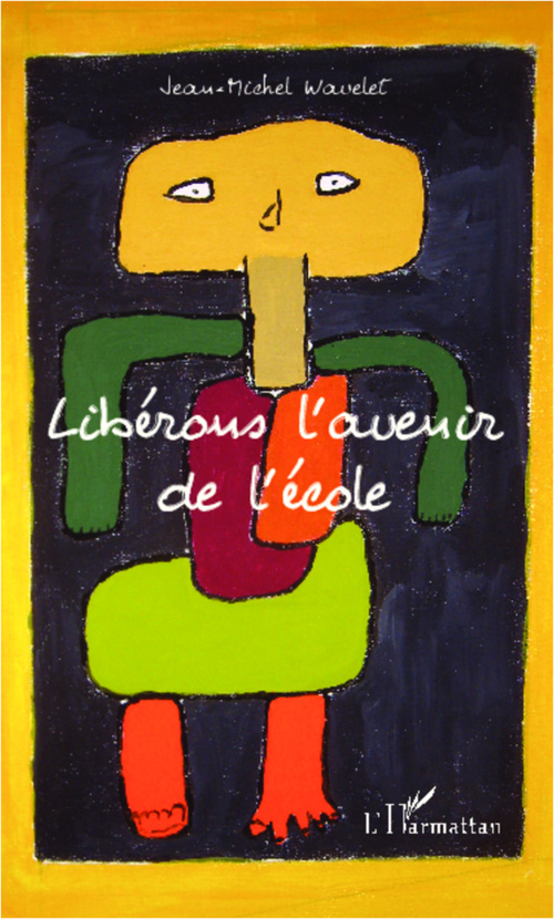 Couverture ebook de Libérons l'avenir de l'école, de Jean-Michel Wavelet